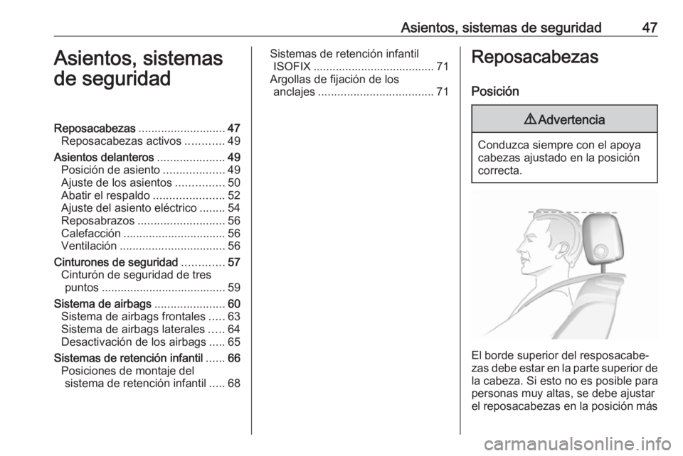 OPEL CASCADA 2016 Manual de Instrucciones (in Spanish) Asientos, sistemas de seguridad47Asientos, sistemas
de seguridadReposacabezas ........................... 47
Reposacabezas activos ............49
Asientos delanteros .....................49
Posición OPEL CASCADA 2016 Manual de Instrucciones (in Spanish) Asientos, sistemas de seguridad47Asientos, sistemas
de seguridadReposacabezas ........................... 47
Reposacabezas activos ............49
Asientos delanteros .....................49
Posición