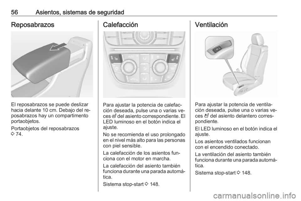 OPEL CASCADA 2016 Manual de Instrucciones (in Spanish) 56Asientos, sistemas de seguridadReposabrazos
El reposabrazos se puede deslizar
hacia delante 10 cm. Debajo del re‐
posabrazos hay un compartimento
portaobjetos.
Portaobjetos del reposabrazos
3 74. OPEL CASCADA 2016 Manual de Instrucciones (in Spanish) 56Asientos, sistemas de seguridadReposabrazos
El reposabrazos se puede deslizar
hacia delante 10 cm. Debajo del re‐
posabrazos hay un compartimento
portaobjetos.
Portaobjetos del reposabrazos
3 74.