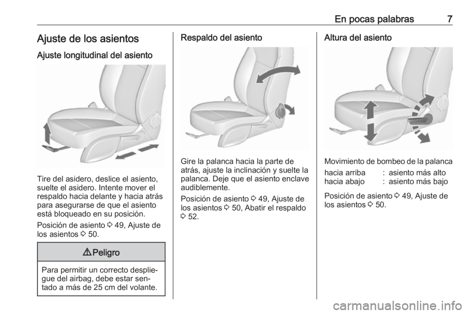 OPEL CASCADA 2016  Manual de Instrucciones (in Spanish) En pocas palabras7Ajuste de los asientosAjuste longitudinal del asiento
Tire del asidero, deslice el asiento,
suelte el asidero. Intente mover el
respaldo hacia delante y hacia atrás para asegurarse 