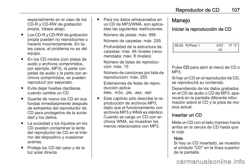 OPEL CASCADA 2016.5 Manual de infoentretenimiento (in Spanish) Reproductor de CD107especialmente en el caso de los
CD-R y CD-RW de grabación
propia. Véase abajo.
● Los CD-R y CD-RW de grabación
propia pueden no reproducirse o
hacerlo incorrectamente. En ta OPEL CASCADA 2016.5 Manual de infoentretenimiento (in Spanish) Reproductor de CD107especialmente en el caso de los
CD-R y CD-RW de grabación
propia. Véase abajo.
● Los CD-R y CD-RW de grabación
propia pueden no reproducirse o
hacerlo incorrectamente. En ta
