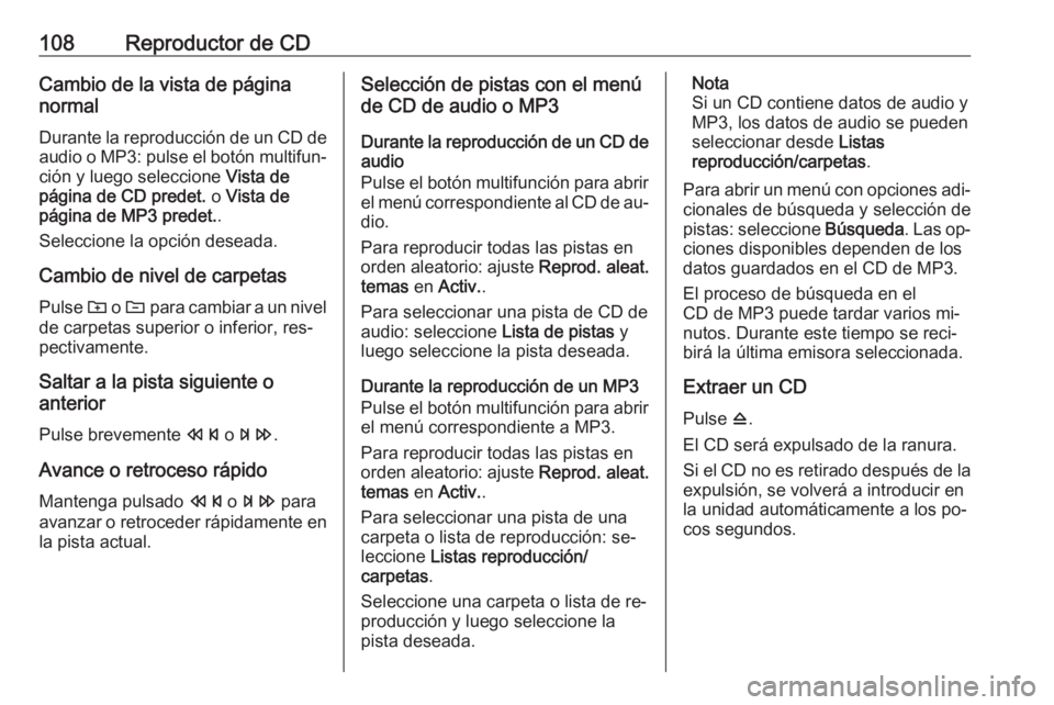 OPEL CASCADA 2016.5 Manual de infoentretenimiento (in Spanish) 108Reproductor de CDCambio de la vista de página
normal
Durante la reproducción de un CD de audio o MP3: pulse el botón multifun‐
ción y luego seleccione Vista de
página de CD predet. o Vista OPEL CASCADA 2016.5 Manual de infoentretenimiento (in Spanish) 108Reproductor de CDCambio de la vista de página
normal
Durante la reproducción de un CD de audio o MP3: pulse el botón multifun‐
ción y luego seleccione Vista de
página de CD predet. o Vista
