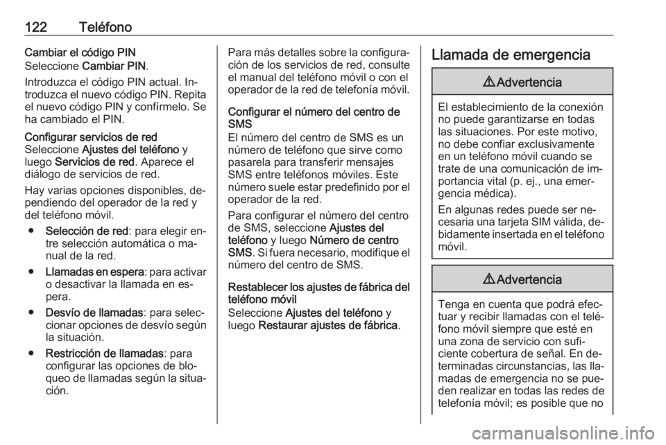 OPEL CASCADA 2016.5 Manual de infoentretenimiento (in Spanish) 122TeléfonoCambiar el código PINSeleccione Cambiar PIN .
Introduzca el código PIN actual. In‐
troduzca el nuevo código PIN. Repita el nuevo código PIN y confírmelo. Se
ha cambiado el PIN.Confi OPEL CASCADA 2016.5 Manual de infoentretenimiento (in Spanish) 122TeléfonoCambiar el código PINSeleccione Cambiar PIN .
Introduzca el código PIN actual. In‐
troduzca el nuevo código PIN. Repita el nuevo código PIN y confírmelo. Se
ha cambiado el PIN.Confi