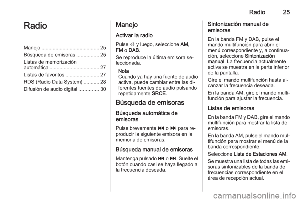 OPEL CASCADA 2016.5  Manual de infoentretenimiento (in Spanish) Radio25RadioManejo......................................... 25
Búsqueda de emisoras ................25
Listas de memorización automática ................................... 27
Listas de favoritos .