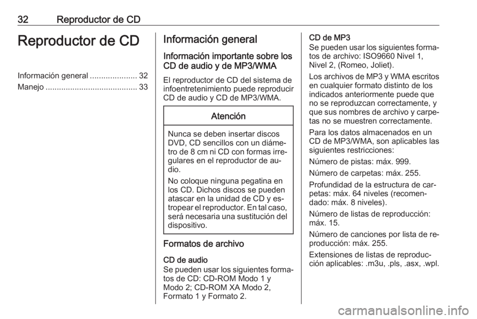 OPEL CASCADA 2016.5  Manual de infoentretenimiento (in Spanish) 32Reproductor de CDReproductor de CDInformación general.....................32
Manejo ......................................... 33Información general
Información importante sobre los
CD de audio y 