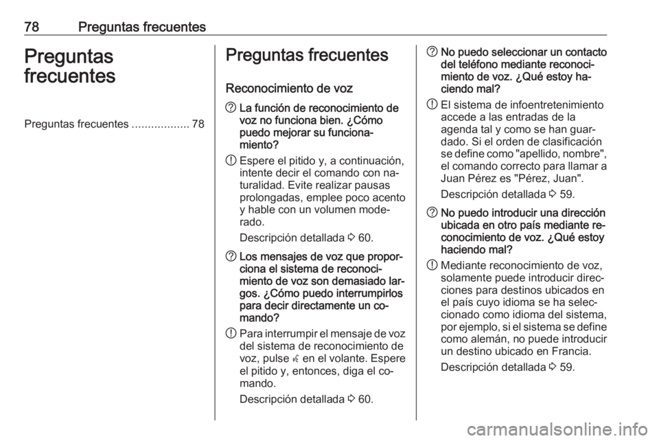 OPEL CASCADA 2016.5 Manual de infoentretenimiento (in Spanish) 78Preguntas frecuentesPreguntas
frecuentesPreguntas frecuentes ..................78Preguntas frecuentes
Reconocimiento de voz? La función de reconocimiento de
voz no funciona bien. ¿Cómo
puedo mejo OPEL CASCADA 2016.5 Manual de infoentretenimiento (in Spanish) 78Preguntas frecuentesPreguntas
frecuentesPreguntas frecuentes ..................78Preguntas frecuentes
Reconocimiento de voz? La función de reconocimiento de
voz no funciona bien. ¿Cómo
puedo mejo