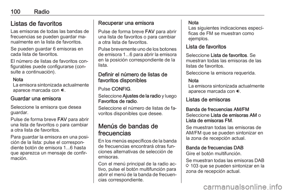 OPEL CASCADA 2016.5  Manual de infoentretenimiento (in Spanish) 100RadioListas de favoritos
Las emisoras de todas las bandas de
frecuencias se pueden guardar ma‐
nualmente en la lista de favoritos.
Se pueden guardar 6 emisoras en
cada lista de favoritos.
El núm