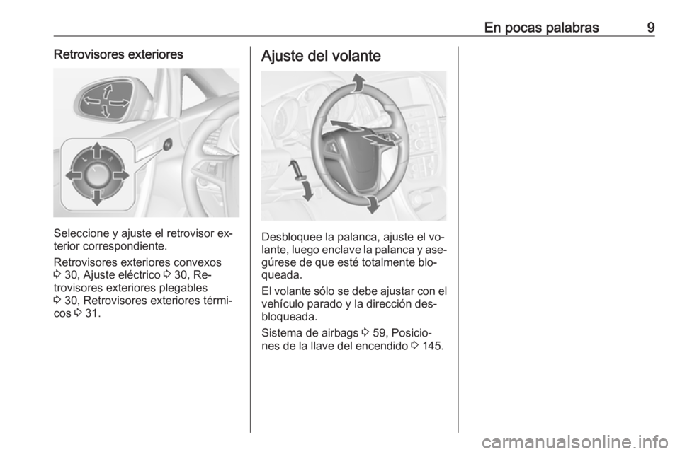 OPEL CASCADA 2016.5 Manual de Instrucciones (in Spanish) En pocas palabras9Retrovisores exteriores
Seleccione y ajuste el retrovisor ex‐
terior correspondiente.
Retrovisores exteriores convexos
3 30, Ajuste eléctrico 3 30, Re‐
trovisores exteriores p OPEL CASCADA 2016.5 Manual de Instrucciones (in Spanish) En pocas palabras9Retrovisores exteriores
Seleccione y ajuste el retrovisor ex‐
terior correspondiente.
Retrovisores exteriores convexos
3 30, Ajuste eléctrico 3 30, Re‐
trovisores exteriores p
