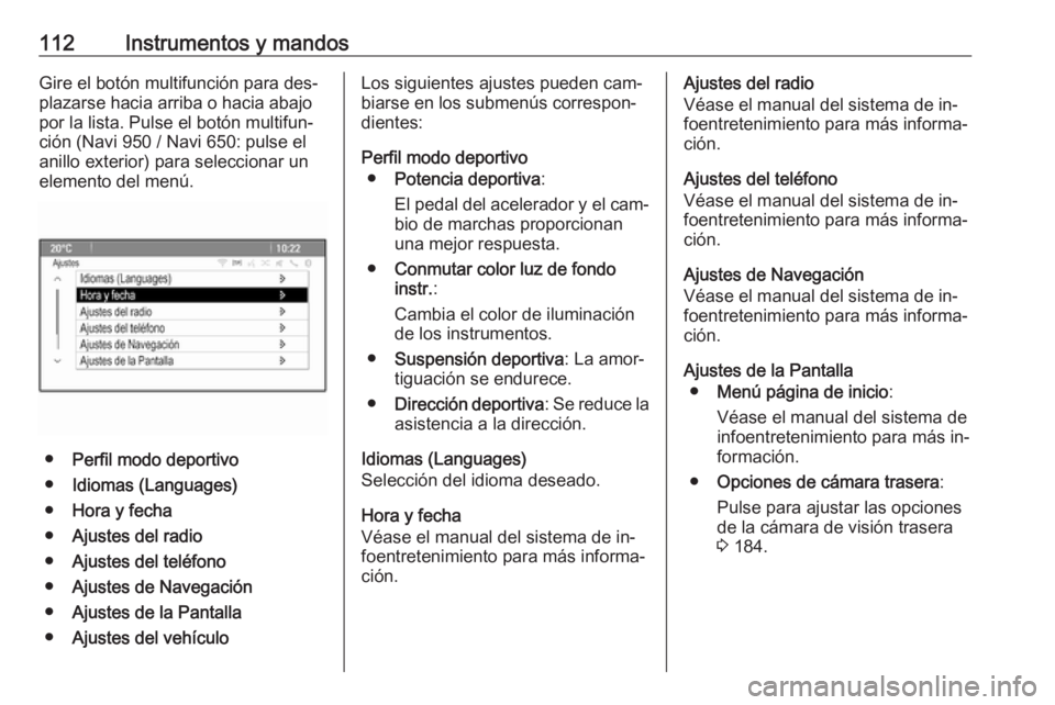 OPEL CASCADA 2016.5 Manual de Instrucciones (in Spanish) 112Instrumentos y mandosGire el botón multifunción para des‐
plazarse hacia arriba o hacia abajo
por la lista. Pulse el botón multifun‐
ción (Navi 950 / Navi 650: pulse el
anillo exterior) par OPEL CASCADA 2016.5 Manual de Instrucciones (in Spanish) 112Instrumentos y mandosGire el botón multifunción para des‐
plazarse hacia arriba o hacia abajo
por la lista. Pulse el botón multifun‐
ción (Navi 950 / Navi 650: pulse el
anillo exterior) par