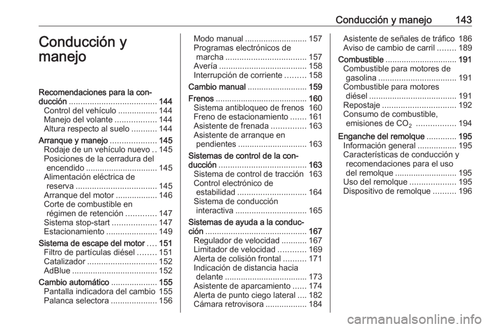 OPEL CASCADA 2016.5 Manual de Instrucciones (in Spanish) Conducción y manejo143Conducción y
manejoRecomendaciones para la con‐
ducción ...................................... 144
Control del vehículo .................144
Manejo del volante ............ OPEL CASCADA 2016.5 Manual de Instrucciones (in Spanish) Conducción y manejo143Conducción y
manejoRecomendaciones para la con‐
ducción ...................................... 144
Control del vehículo .................144
Manejo del volante ............
