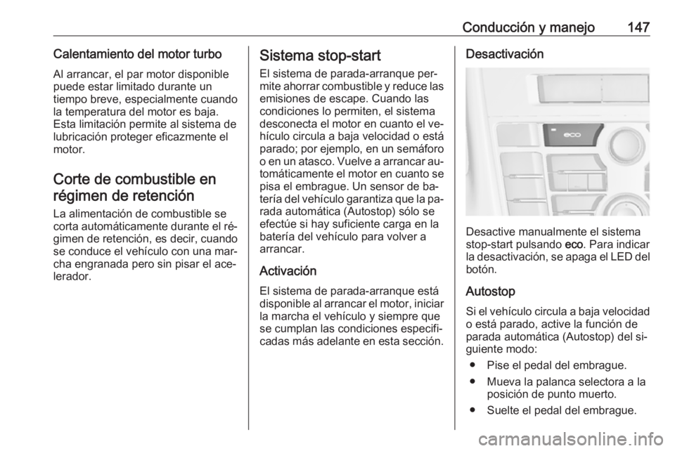 OPEL CASCADA 2016.5 Manual de Instrucciones (in Spanish) Conducción y manejo147Calentamiento del motor turboAl arrancar, el par motor disponible
puede estar limitado durante un
tiempo breve, especialmente cuando
la temperatura del motor es baja.
Esta limit OPEL CASCADA 2016.5 Manual de Instrucciones (in Spanish) Conducción y manejo147Calentamiento del motor turboAl arrancar, el par motor disponible
puede estar limitado durante un
tiempo breve, especialmente cuando
la temperatura del motor es baja.
Esta limit