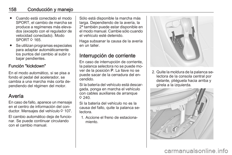 OPEL CASCADA 2016.5 Manual de Instrucciones (in Spanish) 158Conducción y manejo● Cuando está conectado el modoSPORT , el cambio de marcha se
produce a regímenes más eleva‐
dos (excepto con el regulador de velocidad conectado). Modo
SPORT 3 165.
● OPEL CASCADA 2016.5 Manual de Instrucciones (in Spanish) 158Conducción y manejo● Cuando está conectado el modoSPORT , el cambio de marcha se
produce a regímenes más eleva‐
dos (excepto con el regulador de velocidad conectado). Modo
SPORT 3 165.
●