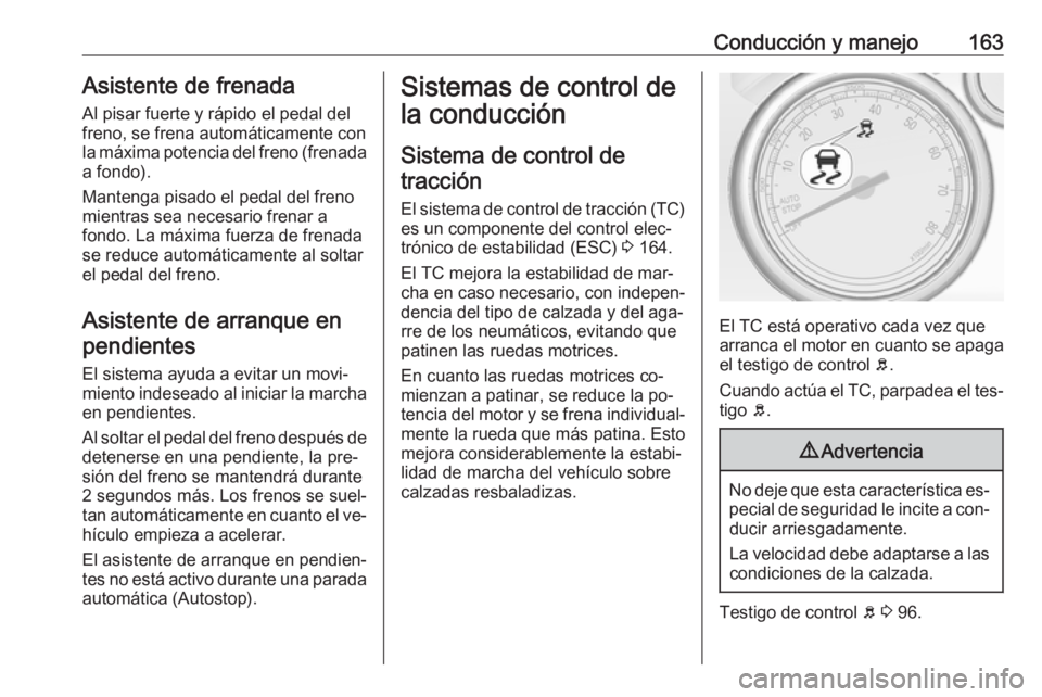 OPEL CASCADA 2016.5 Manual de Instrucciones (in Spanish) Conducción y manejo163Asistente de frenadaAl pisar fuerte y rápido el pedal del
freno, se frena automáticamente con
la máxima potencia del freno (frenada
a fondo).
Mantenga pisado el pedal del fre OPEL CASCADA 2016.5 Manual de Instrucciones (in Spanish) Conducción y manejo163Asistente de frenadaAl pisar fuerte y rápido el pedal del
freno, se frena automáticamente con
la máxima potencia del freno (frenada
a fondo).
Mantenga pisado el pedal del fre