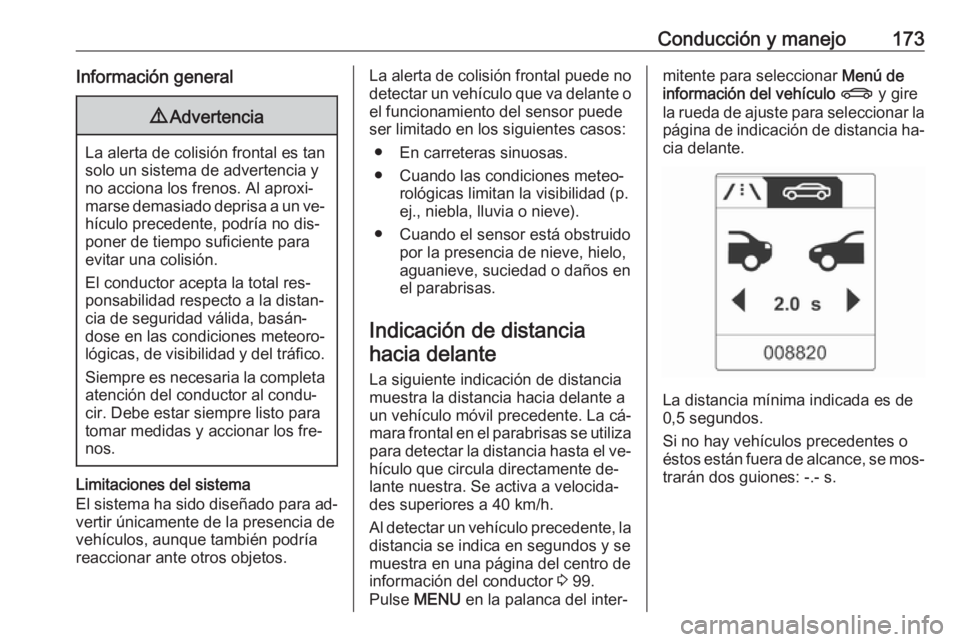 OPEL CASCADA 2016.5 Manual de Instrucciones (in Spanish) Conducción y manejo173Información general9Advertencia
La alerta de colisión frontal es tan
solo un sistema de advertencia y
no acciona los frenos. Al aproxi‐
marse demasiado deprisa a un ve‐ h OPEL CASCADA 2016.5 Manual de Instrucciones (in Spanish) Conducción y manejo173Información general9Advertencia
La alerta de colisión frontal es tan
solo un sistema de advertencia y
no acciona los frenos. Al aproxi‐
marse demasiado deprisa a un ve‐ h