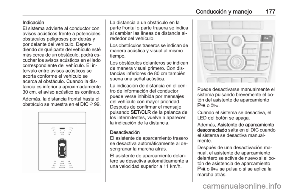 OPEL CASCADA 2016.5 Manual de Instrucciones (in Spanish) Conducción y manejo177Indicación
El sistema advierte al conductor con
avisos acústicos frente a potenciales
obstáculos peligrosos por detrás y por delante del vehículo. Depen‐
diendo de qué p OPEL CASCADA 2016.5 Manual de Instrucciones (in Spanish) Conducción y manejo177Indicación
El sistema advierte al conductor con
avisos acústicos frente a potenciales
obstáculos peligrosos por detrás y por delante del vehículo. Depen‐
diendo de qué p