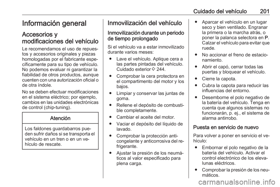 OPEL CASCADA 2016.5 Manual de Instrucciones (in Spanish) Cuidado del vehículo201Información general
Accesorios y
modificaciones del vehículo
Le recomendamos el uso de repues‐ tos y accesorios originales y piezas
homologadas por el fabricante espe‐
c OPEL CASCADA 2016.5 Manual de Instrucciones (in Spanish) Cuidado del vehículo201Información general
Accesorios y
modificaciones del vehículo
Le recomendamos el uso de repues‐ tos y accesorios originales y piezas
homologadas por el fabricante espe‐
c