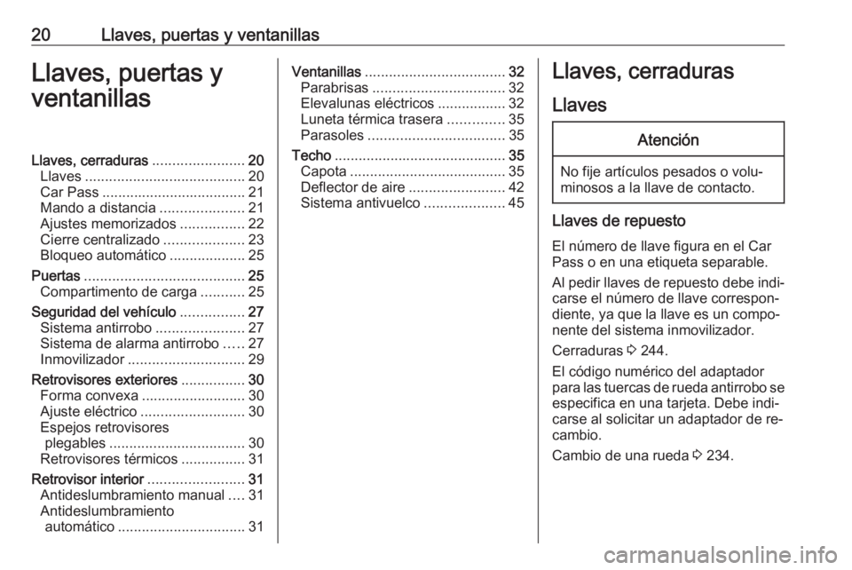 OPEL CASCADA 2016.5 Manual de Instrucciones (in Spanish) 20Llaves, puertas y ventanillasLlaves, puertas y
ventanillasLlaves, cerraduras .......................20
Llaves ........................................ 20
Car Pass ................................... OPEL CASCADA 2016.5 Manual de Instrucciones (in Spanish) 20Llaves, puertas y ventanillasLlaves, puertas y
ventanillasLlaves, cerraduras .......................20
Llaves ........................................ 20
Car Pass ...................................