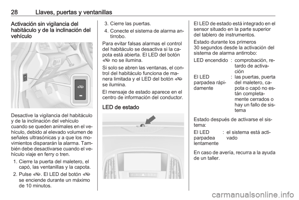 OPEL CASCADA 2016.5 Manual de Instrucciones (in Spanish) 28Llaves, puertas y ventanillasActivación sin vigilancia del
habitáculo y de la inclinación del
vehículo
Desactive la vigilancia del habitáculo
y de la inclinación del vehículo
cuando se queden OPEL CASCADA 2016.5 Manual de Instrucciones (in Spanish) 28Llaves, puertas y ventanillasActivación sin vigilancia del
habitáculo y de la inclinación del
vehículo
Desactive la vigilancia del habitáculo
y de la inclinación del vehículo
cuando se queden