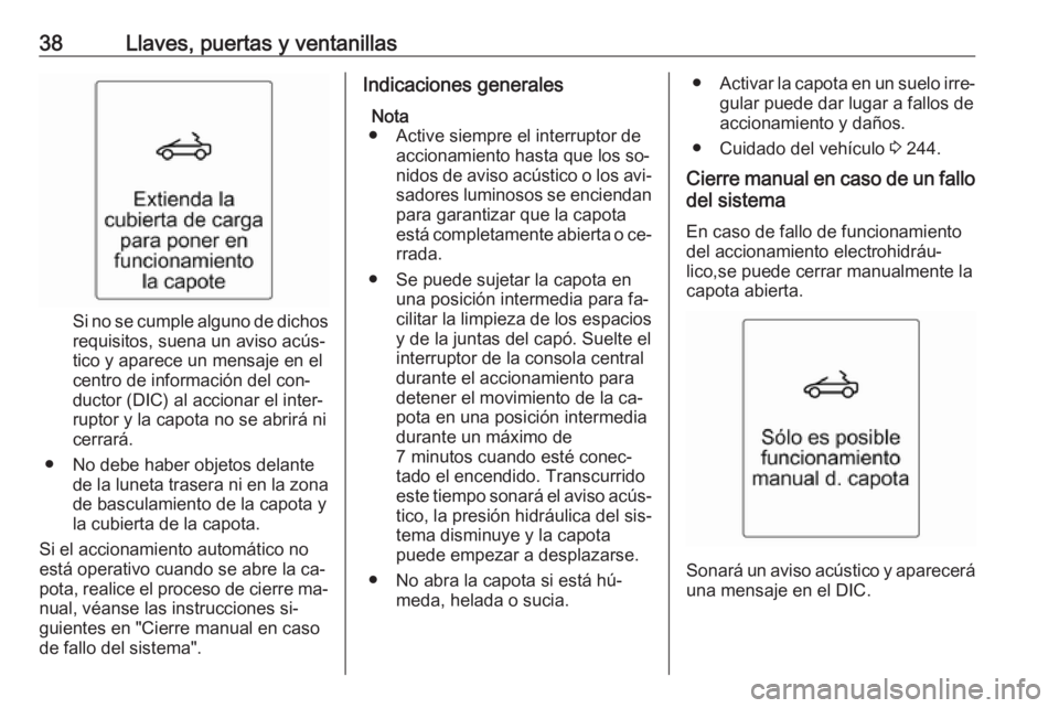 OPEL CASCADA 2016.5 Manual de Instrucciones (in Spanish) 38Llaves, puertas y ventanillas
Si no se cumple alguno de dichosrequisitos, suena un aviso acús‐
tico y aparece un mensaje en el
centro de información del con‐
ductor (DIC) al accionar el inter OPEL CASCADA 2016.5 Manual de Instrucciones (in Spanish) 38Llaves, puertas y ventanillas
Si no se cumple alguno de dichosrequisitos, suena un aviso acús‐
tico y aparece un mensaje en el
centro de información del con‐
ductor (DIC) al accionar el inter