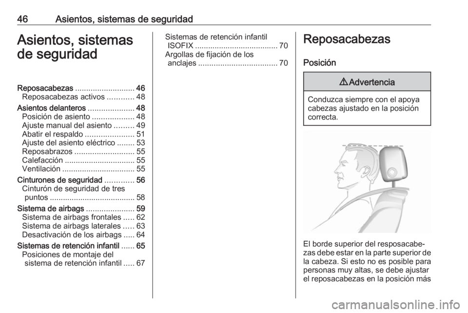OPEL CASCADA 2016.5 Manual de Instrucciones (in Spanish) 46Asientos, sistemas de seguridadAsientos, sistemas
de seguridadReposacabezas ........................... 46
Reposacabezas activos ............48
Asientos delanteros .....................48
Posición OPEL CASCADA 2016.5 Manual de Instrucciones (in Spanish) 46Asientos, sistemas de seguridadAsientos, sistemas
de seguridadReposacabezas ........................... 46
Reposacabezas activos ............48
Asientos delanteros .....................48
Posición
