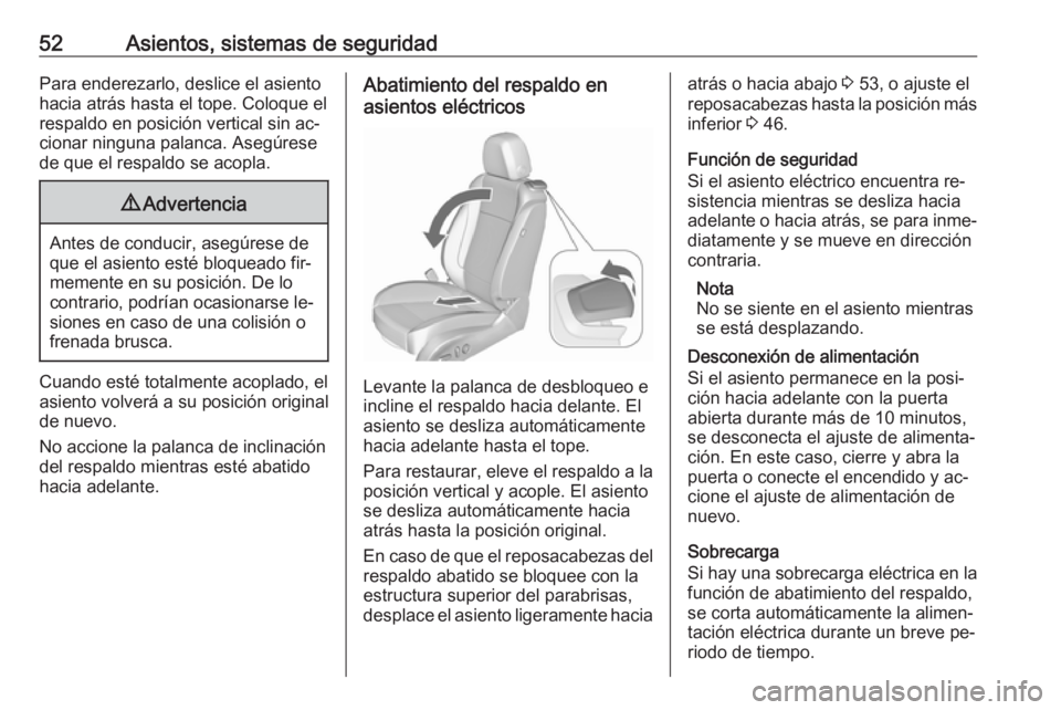 OPEL CASCADA 2016.5  Manual de Instrucciones (in Spanish) 52Asientos, sistemas de seguridadPara enderezarlo, deslice el asiento
hacia atrás hasta el tope. Coloque el
respaldo en posición vertical sin ac‐
cionar ninguna palanca. Asegúrese
de que el respa