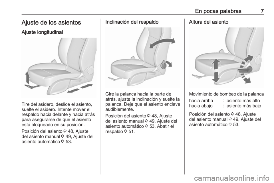 OPEL CASCADA 2016.5  Manual de Instrucciones (in Spanish) En pocas palabras7Ajuste de los asientosAjuste longitudinal
Tire del asidero, deslice el asiento,
suelte el asidero. Intente mover el
respaldo hacia delante y hacia atrás para asegurarse de que el as