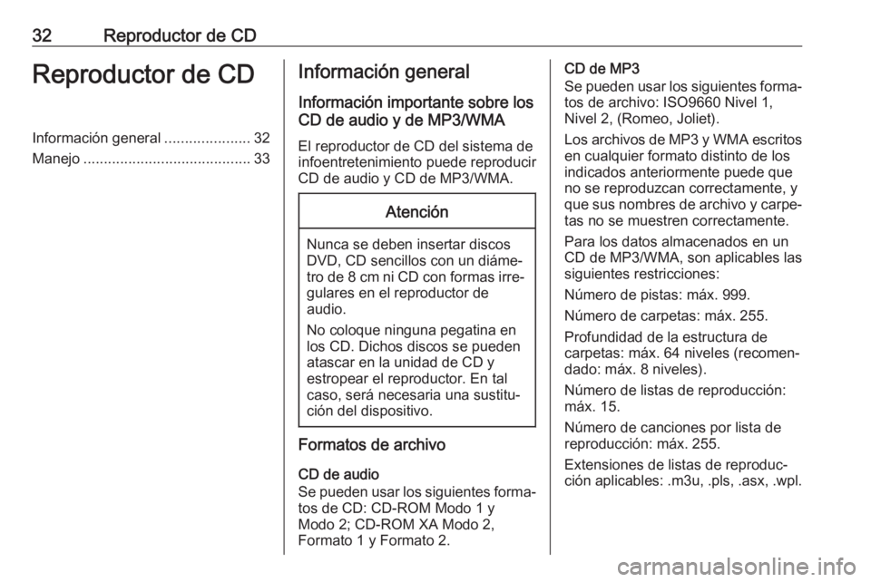OPEL CASCADA 2017  Manual de infoentretenimiento (in Spanish) 32Reproductor de CDReproductor de CDInformación general.....................32
Manejo ......................................... 33Información general
Información importante sobre los
CD de audio y 