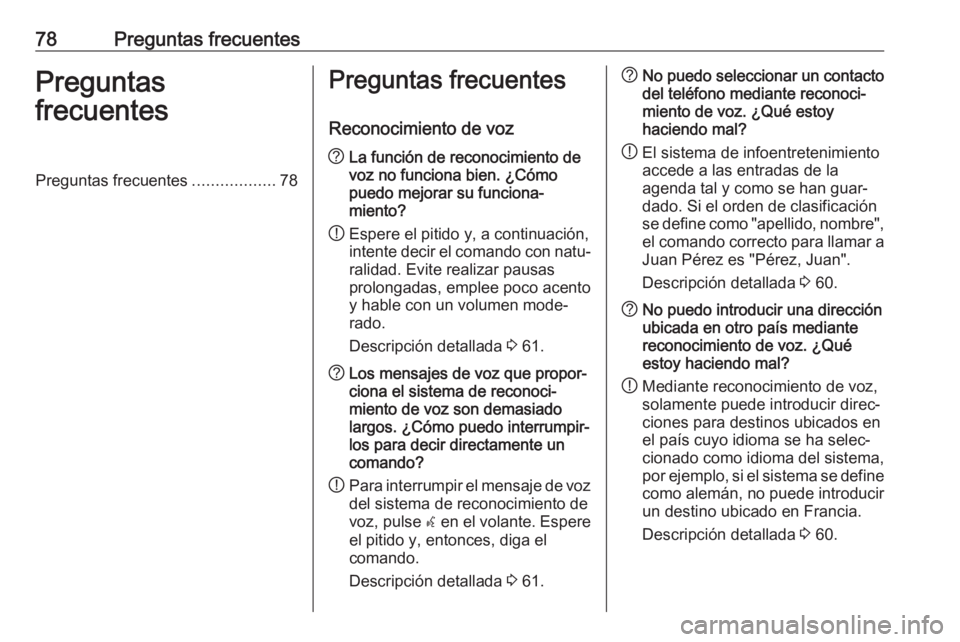 OPEL CASCADA 2017  Manual de infoentretenimiento (in Spanish) 78Preguntas frecuentesPreguntas
frecuentesPreguntas frecuentes ..................78Preguntas frecuentes
Reconocimiento de voz? La función de reconocimiento de
voz no funciona bien. ¿Cómo
puedo mejo