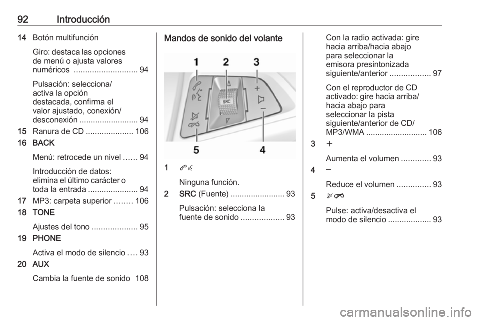 OPEL CASCADA 2017 Manual de infoentretenimiento (in Spanish) 92Introducción14Botón multifunción
Giro: destaca las opciones de menú o ajusta valores
numéricos ............................ 94
Pulsación: selecciona/
activa la opción
destacada, confirma el
OPEL CASCADA 2017 Manual de infoentretenimiento (in Spanish) 92Introducción14Botón multifunción
Giro: destaca las opciones de menú o ajusta valores
numéricos ............................ 94
Pulsación: selecciona/
activa la opción
destacada, confirma el