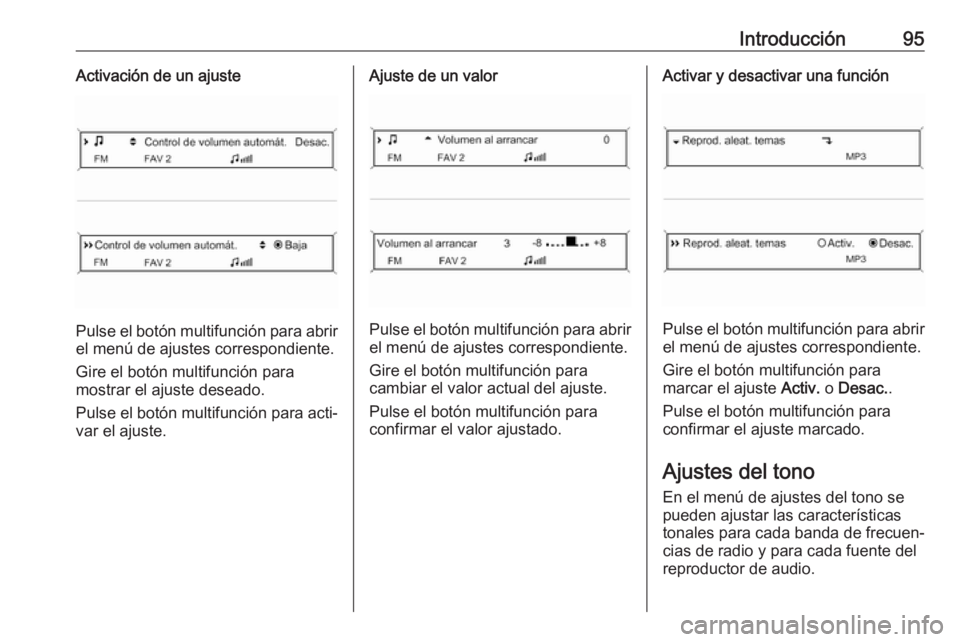 OPEL CASCADA 2017 Manual de infoentretenimiento (in Spanish) Introducción95Activación de un ajuste
Pulse el botón multifunción para abrir
el menú de ajustes correspondiente.
Gire el botón multifunción para
mostrar el ajuste deseado.
Pulse el botón multi OPEL CASCADA 2017 Manual de infoentretenimiento (in Spanish) Introducción95Activación de un ajuste
Pulse el botón multifunción para abrir
el menú de ajustes correspondiente.
Gire el botón multifunción para
mostrar el ajuste deseado.
Pulse el botón multi