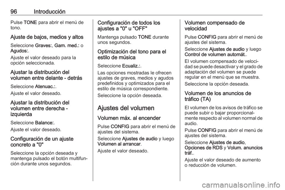 OPEL CASCADA 2017 Manual de infoentretenimiento (in Spanish) 96IntroducciónPulse TONE para abrir el menú de
tono.
Ajuste de bajos, medios y altos
Seleccione Graves:, Gam. med.: o
Agudos: .
Ajuste el valor deseado para la
opción seleccionada.
Ajustar la dis OPEL CASCADA 2017 Manual de infoentretenimiento (in Spanish) 96IntroducciónPulse TONE para abrir el menú de
tono.
Ajuste de bajos, medios y altos
Seleccione Graves:, Gam. med.: o
Agudos: .
Ajuste el valor deseado para la
opción seleccionada.
Ajustar la dis