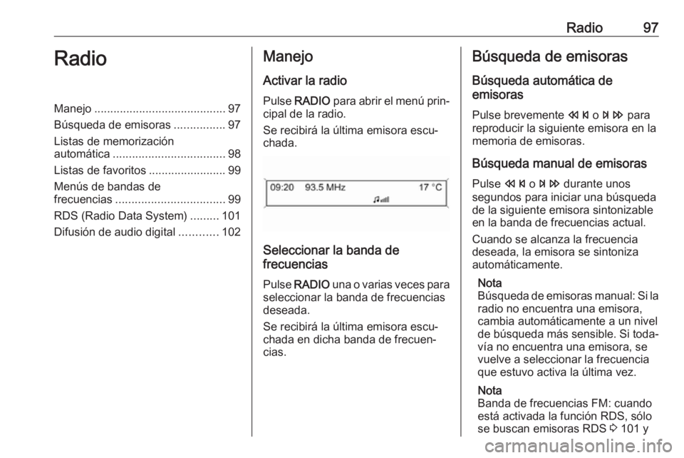 OPEL CASCADA 2017 Manual de infoentretenimiento (in Spanish) Radio97RadioManejo......................................... 97
Búsqueda de emisoras ................97
Listas de memorización automática ................................... 98
Listas de favoritos . OPEL CASCADA 2017 Manual de infoentretenimiento (in Spanish) Radio97RadioManejo......................................... 97
Búsqueda de emisoras ................97
Listas de memorización automática ................................... 98
Listas de favoritos .