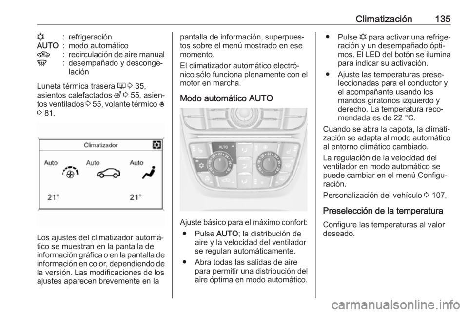 OPEL CASCADA 2017 Manual de Instrucciones (in Spanish) Climatización135n:refrigeraciónAUTO:modo automático4:recirculación de aire manualV:desempañado y desconge‐
lación
Luneta térmica trasera Ü 3 35,
asientos calefactados ß 3 55, asien‐
t OPEL CASCADA 2017 Manual de Instrucciones (in Spanish) Climatización135n:refrigeraciónAUTO:modo automático4:recirculación de aire manualV:desempañado y desconge‐
lación
Luneta térmica trasera Ü 3 35,
asientos calefactados ß 3 55, asien‐
t