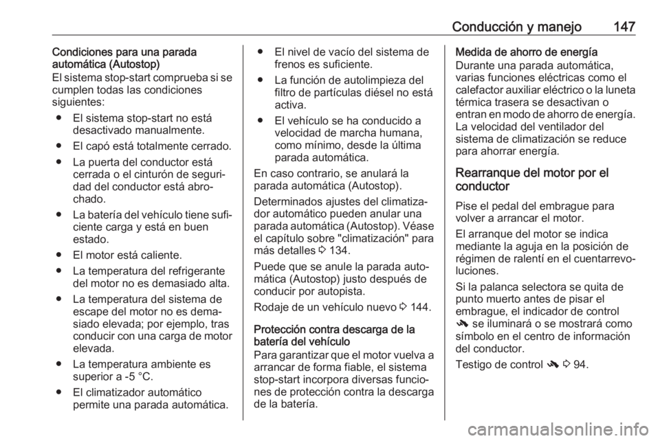 OPEL CASCADA 2017 Manual de Instrucciones (in Spanish) Conducción y manejo147Condiciones para una parada
automática (Autostop)
El sistema stop-start comprueba si se
cumplen todas las condiciones
siguientes:
● El sistema stop-start no está desactivado OPEL CASCADA 2017 Manual de Instrucciones (in Spanish) Conducción y manejo147Condiciones para una parada
automática (Autostop)
El sistema stop-start comprueba si se
cumplen todas las condiciones
siguientes:
● El sistema stop-start no está desactivado