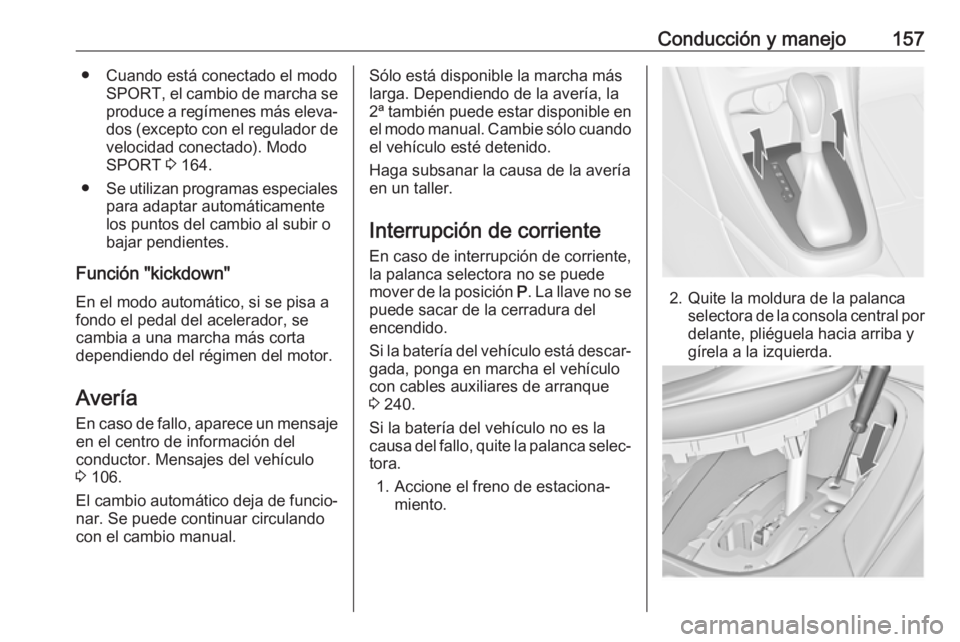 OPEL CASCADA 2017 Manual de Instrucciones (in Spanish) Conducción y manejo157● Cuando está conectado el modoSPORT , el cambio de marcha se
produce a regímenes más eleva‐
dos (excepto con el regulador de velocidad conectado). Modo
SPORT 3 164.
● OPEL CASCADA 2017 Manual de Instrucciones (in Spanish) Conducción y manejo157● Cuando está conectado el modoSPORT , el cambio de marcha se
produce a regímenes más eleva‐
dos (excepto con el regulador de velocidad conectado). Modo
SPORT 3 164.
●