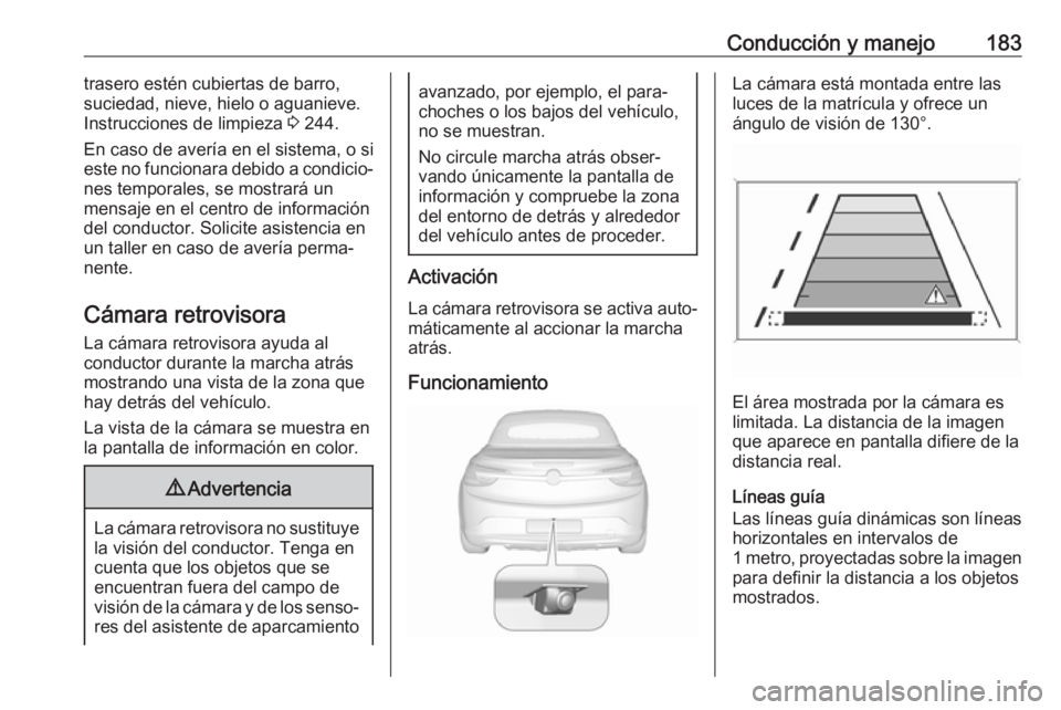 OPEL CASCADA 2017 Manual de Instrucciones (in Spanish) Conducción y manejo183trasero estén cubiertas de barro,
suciedad, nieve, hielo o aguanieve. Instrucciones de limpieza 3 244.
En caso de avería en el sistema, o si
este no funcionara debido a condi OPEL CASCADA 2017 Manual de Instrucciones (in Spanish) Conducción y manejo183trasero estén cubiertas de barro,
suciedad, nieve, hielo o aguanieve. Instrucciones de limpieza 3 244.
En caso de avería en el sistema, o si
este no funcionara debido a condi