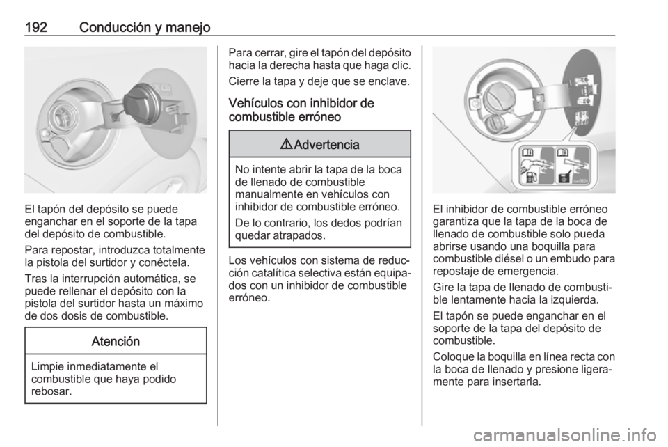 OPEL CASCADA 2017 Manual de Instrucciones (in Spanish) 192Conducción y manejo
El tapón del depósito se puede
enganchar en el soporte de la tapa
del depósito de combustible.
Para repostar, introduzca totalmente
la pistola del surtidor y conéctela.
Tra OPEL CASCADA 2017 Manual de Instrucciones (in Spanish) 192Conducción y manejo
El tapón del depósito se puede
enganchar en el soporte de la tapa
del depósito de combustible.
Para repostar, introduzca totalmente
la pistola del surtidor y conéctela.
Tra