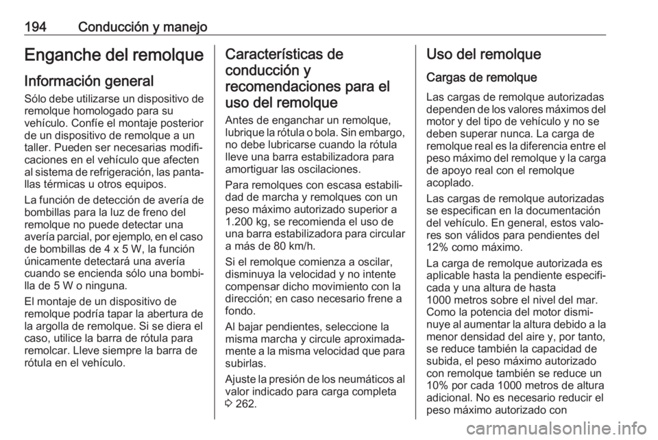 OPEL CASCADA 2017 Manual de Instrucciones (in Spanish) 194Conducción y manejoEnganche del remolqueInformación general
Sólo debe utilizarse un dispositivo de remolque homologado para su
vehículo. Confíe el montaje posterior
de un dispositivo de remolq OPEL CASCADA 2017 Manual de Instrucciones (in Spanish) 194Conducción y manejoEnganche del remolqueInformación general
Sólo debe utilizarse un dispositivo de remolque homologado para su
vehículo. Confíe el montaje posterior
de un dispositivo de remolq