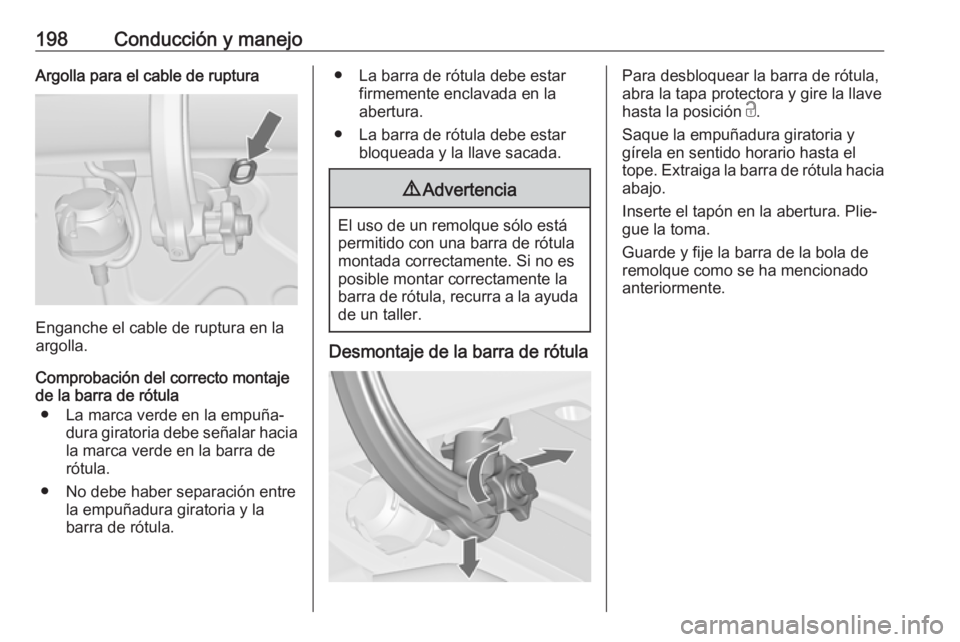 OPEL CASCADA 2017 Manual de Instrucciones (in Spanish) 198Conducción y manejoArgolla para el cable de ruptura
Enganche el cable de ruptura en la
argolla.
Comprobación del correcto montaje
de la barra de rótula
● La marca verde en la empuña‐ dura g OPEL CASCADA 2017 Manual de Instrucciones (in Spanish) 198Conducción y manejoArgolla para el cable de ruptura
Enganche el cable de ruptura en la
argolla.
Comprobación del correcto montaje
de la barra de rótula
● La marca verde en la empuña‐ dura g
