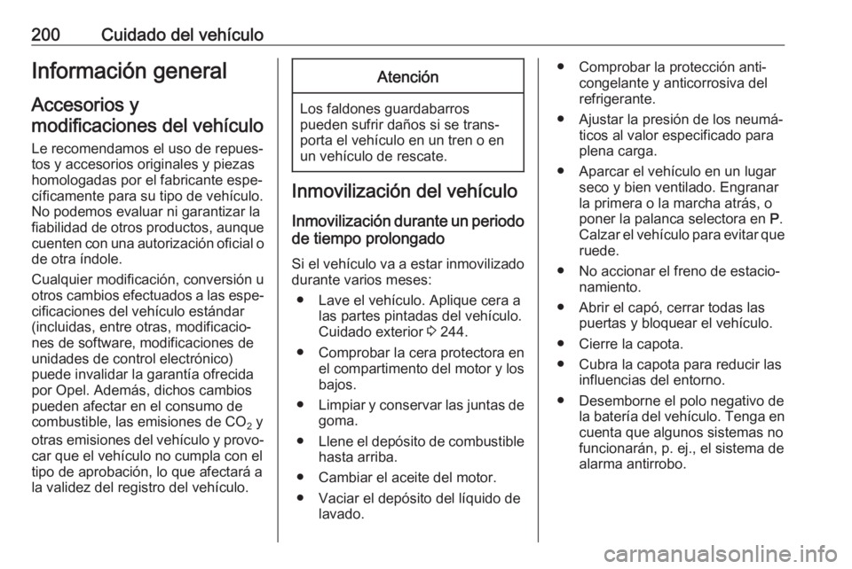 OPEL CASCADA 2017 Manual de Instrucciones (in Spanish) 200Cuidado del vehículoInformación general
Accesorios y
modificaciones del vehículo
Le recomendamos el uso de repues‐
tos y accesorios originales y piezas
homologadas por el fabricante espe‐
c OPEL CASCADA 2017 Manual de Instrucciones (in Spanish) 200Cuidado del vehículoInformación general
Accesorios y
modificaciones del vehículo
Le recomendamos el uso de repues‐
tos y accesorios originales y piezas
homologadas por el fabricante espe‐
c