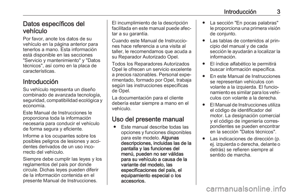 OPEL CASCADA 2017  Manual de Instrucciones (in Spanish) Introducción3Datos específicos del
vehículo
Por favor, anote los datos de su
vehículo en la página anterior para
tenerlos a mano. Esta información
está disponible en las secciones
"Servicio