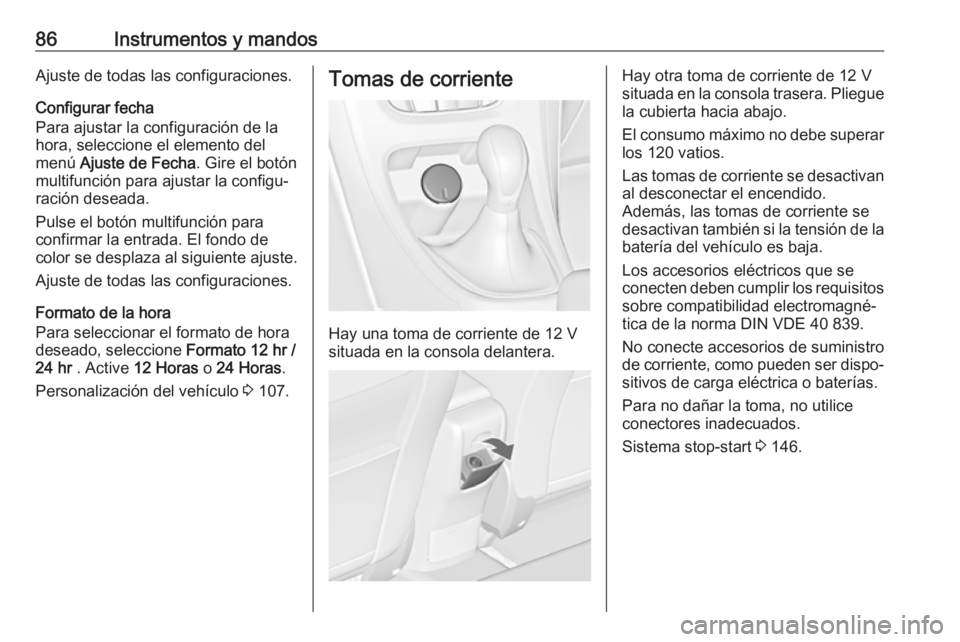 OPEL CASCADA 2017 Manual de Instrucciones (in Spanish) 86Instrumentos y mandosAjuste de todas las configuraciones.
Configurar fecha
Para ajustar la configuración de la
hora, seleccione el elemento del
menú Ajuste de Fecha . Gire el botón
multifunción OPEL CASCADA 2017 Manual de Instrucciones (in Spanish) 86Instrumentos y mandosAjuste de todas las configuraciones.
Configurar fecha
Para ajustar la configuración de la
hora, seleccione el elemento del
menú Ajuste de Fecha . Gire el botón
multifunción