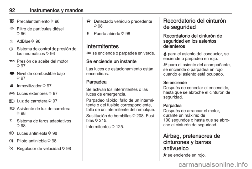 OPEL CASCADA 2017 Manual de Instrucciones (in Spanish) 92Instrumentos y mandos!Precalentamiento 3 96%Filtro de partículas diésel
3 96YAdBlue 3 96wSistema de control de presión de
los neumáticos 3 96IPresión de aceite del motor
3 97iNivel de combu OPEL CASCADA 2017 Manual de Instrucciones (in Spanish) 92Instrumentos y mandos!Precalentamiento 3 96%Filtro de partículas diésel
3 96YAdBlue 3 96wSistema de control de presión de
los neumáticos 3 96IPresión de aceite del motor
3 97iNivel de combu
