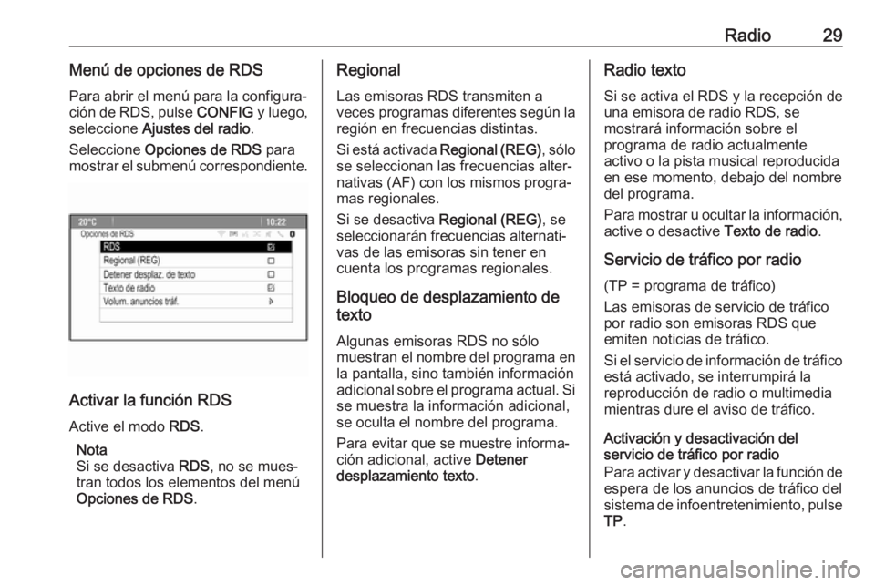 OPEL CASCADA 2017.5 Manual de infoentretenimiento (in Spanish) Radio29Menú de opciones de RDSPara abrir el menú para la configura‐
ción de RDS, pulse CONFIG y luego,
seleccione Ajustes del radio .
Seleccione Opciones de RDS para
mostrar el submenú corre OPEL CASCADA 2017.5 Manual de infoentretenimiento (in Spanish) Radio29Menú de opciones de RDSPara abrir el menú para la configura‐
ción de RDS, pulse CONFIG y luego,
seleccione Ajustes del radio .
Seleccione Opciones de RDS para
mostrar el submenú corre