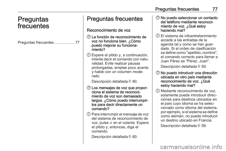 OPEL CASCADA 2017.5 Manual de infoentretenimiento (in Spanish) Preguntas frecuentes77Preguntas
frecuentesPreguntas frecuentes ..................77Preguntas frecuentes
Reconocimiento de voz? La función de reconocimiento de
voz no funciona bien. ¿Cómo
puedo mejo OPEL CASCADA 2017.5 Manual de infoentretenimiento (in Spanish) Preguntas frecuentes77Preguntas
frecuentesPreguntas frecuentes ..................77Preguntas frecuentes
Reconocimiento de voz? La función de reconocimiento de
voz no funciona bien. ¿Cómo
puedo mejo