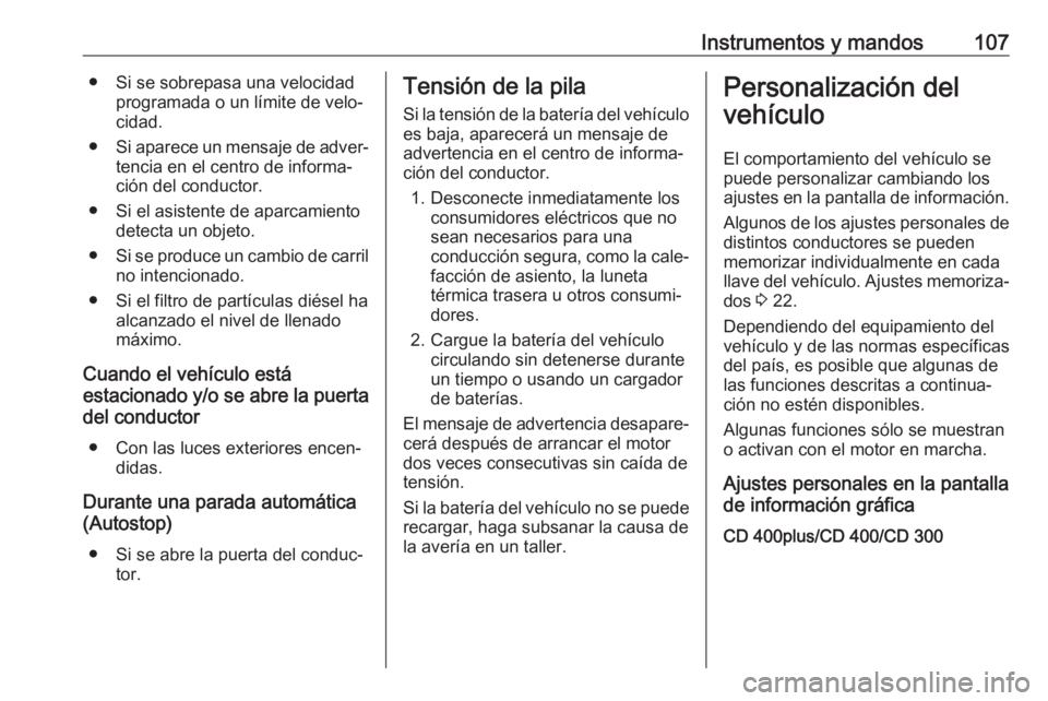 OPEL CASCADA 2017.5 Manual de Instrucciones (in Spanish) Instrumentos y mandos107● Si se sobrepasa una velocidadprogramada o un límite de velo‐
cidad.
● Si aparece un mensaje de adver‐
tencia en el centro de informa‐
ción del conductor.
● Si e OPEL CASCADA 2017.5 Manual de Instrucciones (in Spanish) Instrumentos y mandos107● Si se sobrepasa una velocidadprogramada o un límite de velo‐
cidad.
● Si aparece un mensaje de adver‐
tencia en el centro de informa‐
ción del conductor.
● Si e