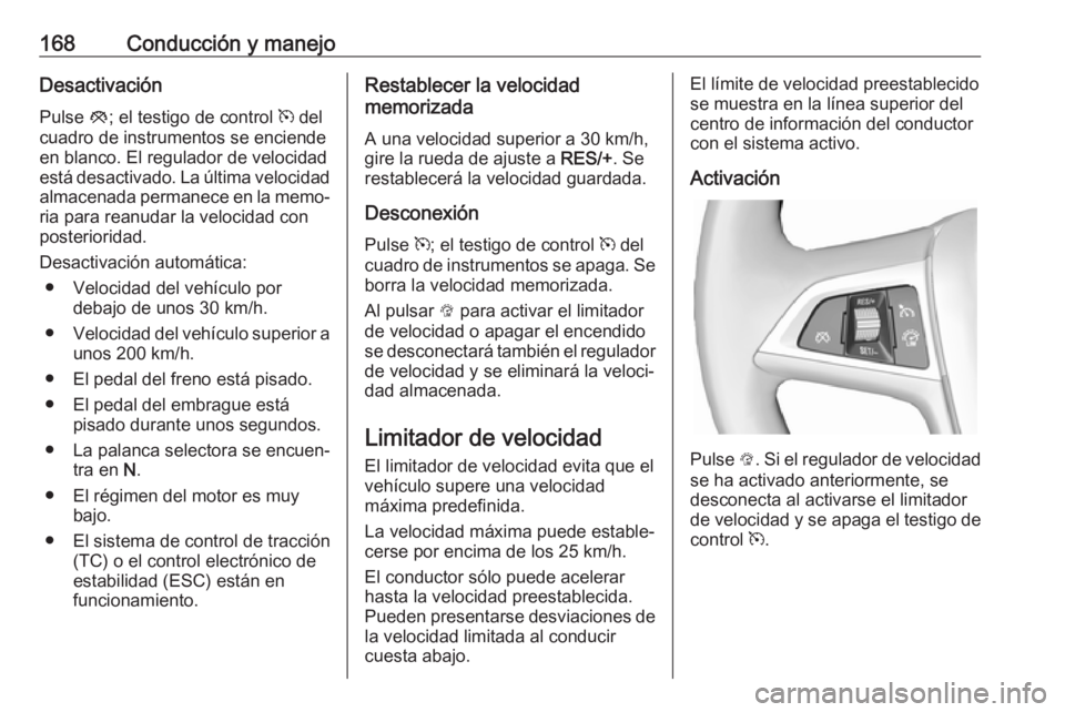 OPEL CASCADA 2017.5 Manual de Instrucciones (in Spanish) 168Conducción y manejoDesactivaciónPulse y; el testigo de control m del
cuadro de instrumentos se enciende
en blanco. El regulador de velocidad
está desactivado. La última velocidad
almacenada p OPEL CASCADA 2017.5 Manual de Instrucciones (in Spanish) 168Conducción y manejoDesactivaciónPulse y; el testigo de control m del
cuadro de instrumentos se enciende
en blanco. El regulador de velocidad
está desactivado. La última velocidad
almacenada p