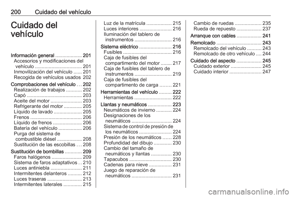 OPEL CASCADA 2017.5 Manual de Instrucciones (in Spanish) 200Cuidado del vehículoCuidado del
vehículoInformación general ...................201
Accesorios y modificaciones del vehículo .................................. 201
Inmovilización del vehículo OPEL CASCADA 2017.5 Manual de Instrucciones (in Spanish) 200Cuidado del vehículoCuidado del
vehículoInformación general ...................201
Accesorios y modificaciones del vehículo .................................. 201
Inmovilización del vehículo