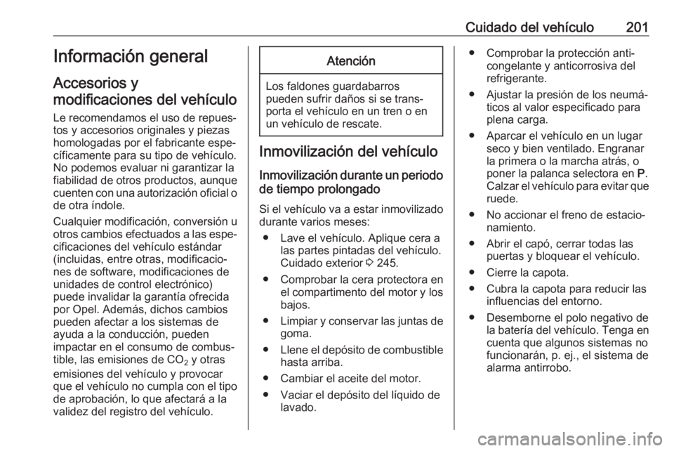 OPEL CASCADA 2017.5 Manual de Instrucciones (in Spanish) Cuidado del vehículo201Información general
Accesorios y
modificaciones del vehículo
Le recomendamos el uso de repues‐ tos y accesorios originales y piezas
homologadas por el fabricante espe‐
c OPEL CASCADA 2017.5 Manual de Instrucciones (in Spanish) Cuidado del vehículo201Información general
Accesorios y
modificaciones del vehículo
Le recomendamos el uso de repues‐ tos y accesorios originales y piezas
homologadas por el fabricante espe‐
c