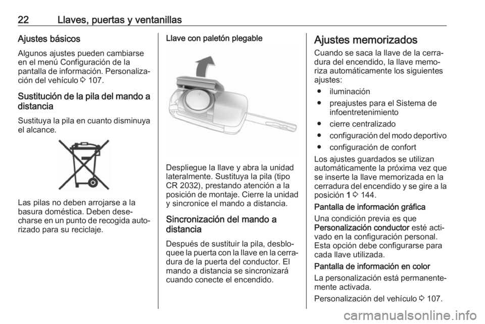 OPEL CASCADA 2017.5  Manual de Instrucciones (in Spanish) 22Llaves, puertas y ventanillasAjustes básicos
Algunos ajustes pueden cambiarse
en el menú Configuración de la
pantalla de información. Personaliza‐ ción del vehículo  3 107.
Sustitución de l