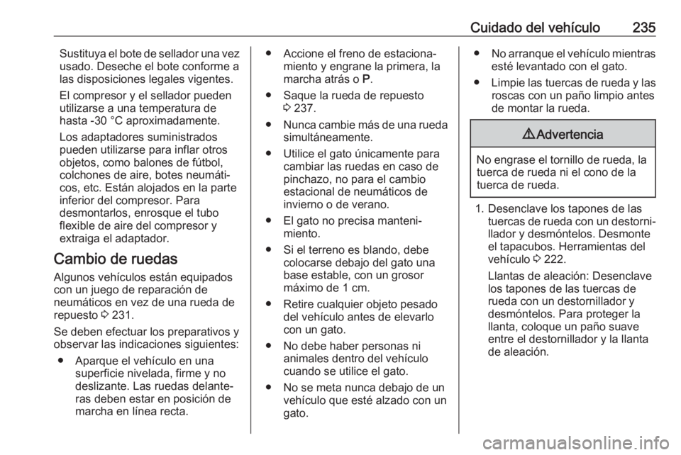 OPEL CASCADA 2017.5 Manual de Instrucciones (in Spanish) Cuidado del vehículo235Sustituya el bote de sellador una vez
usado. Deseche el bote conforme a
las disposiciones legales vigentes.
El compresor y el sellador pueden
utilizarse a una temperatura de
ha OPEL CASCADA 2017.5 Manual de Instrucciones (in Spanish) Cuidado del vehículo235Sustituya el bote de sellador una vez
usado. Deseche el bote conforme a
las disposiciones legales vigentes.
El compresor y el sellador pueden
utilizarse a una temperatura de
ha